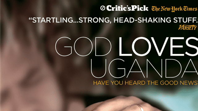 GOD LOVES UGANDA Investigates the Troubling Influence of American Evangelicals on Human Rights in Africa