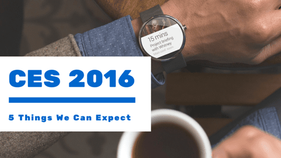 CES 2016: 5 Things We Can Expect