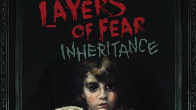 Revisit the Madness in Layers of Fear: Inheritance on August 2, 2016