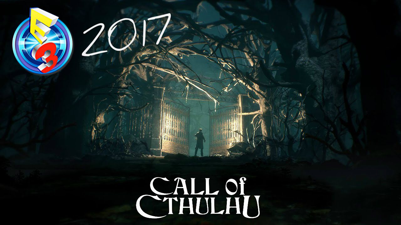 E3 2017: ‘Call of Cthulhu’ First Impressions