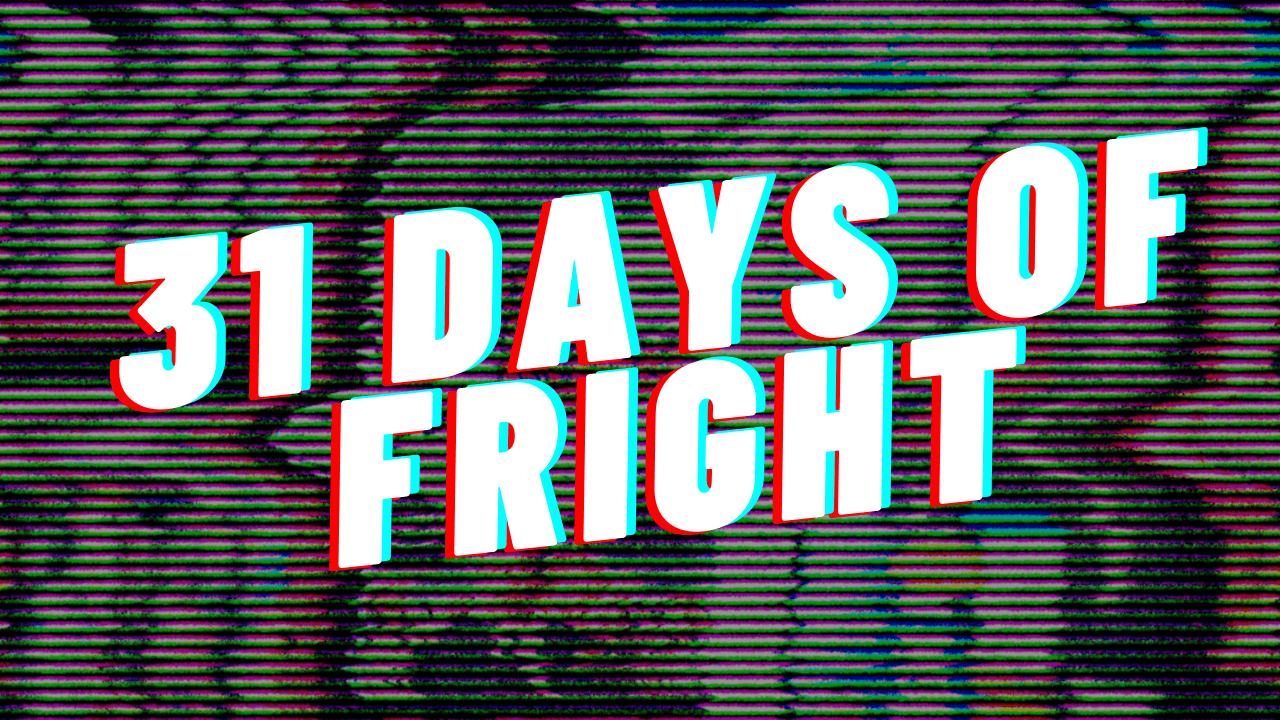 Buckle up for 31 Days of Fright!